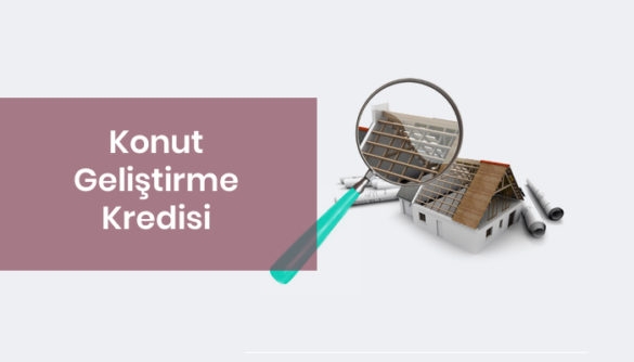 Konut Geliştirme Kredisi Başvuru Koşulları ve Gerekli Belgeler Nelerdir?