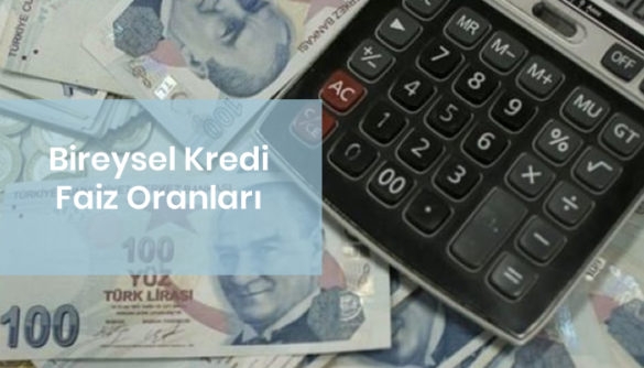 Bireysel Kredi Faiz Oranları